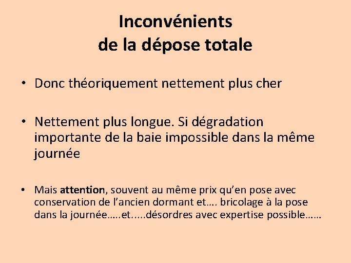 Inconvénients de la dépose totale • Donc théoriquement nettement plus cher • Nettement plus