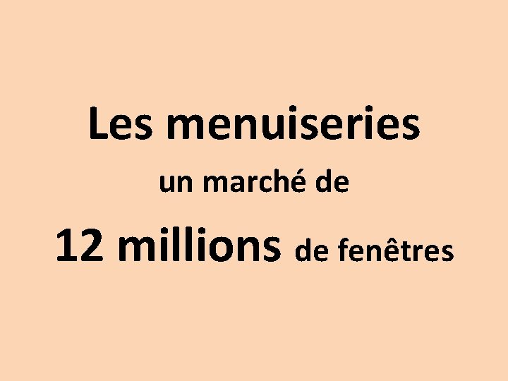 Les menuiseries un marché de 12 millions de fenêtres 