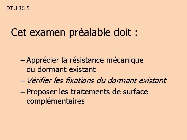 DTU 36. 5 Cet examen préalable doit : – Apprécier la résistance mécanique du