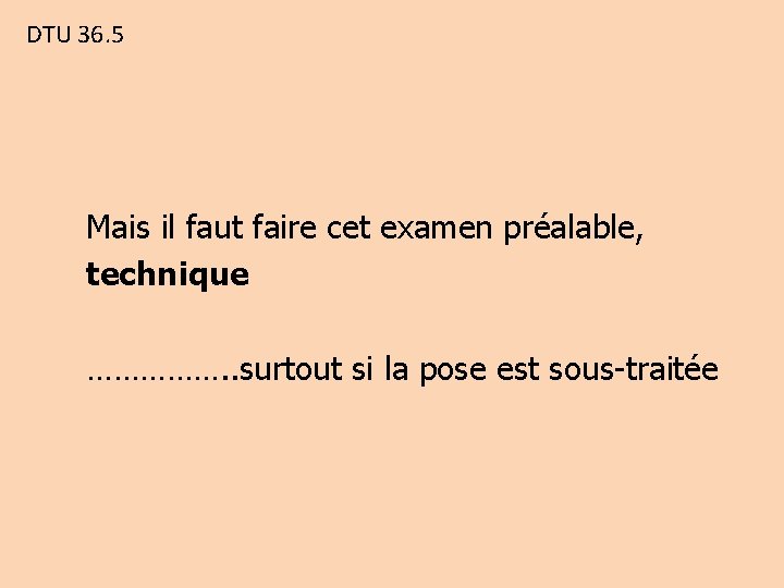 DTU 36. 5 Mais il faut faire cet examen préalable, technique ……………. . surtout
