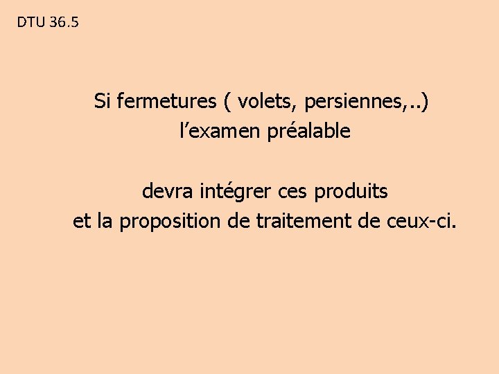 DTU 36. 5 Si fermetures ( volets, persiennes, . . ) l’examen préalable devra