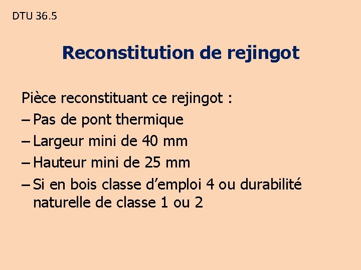 DTU 36. 5 Reconstitution de rejingot Pièce reconstituant ce rejingot : – Pas de