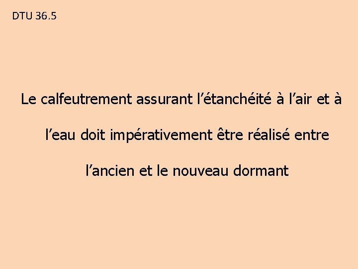 DTU 36. 5 Le calfeutrement assurant l’étanchéité à l’air et à l’eau doit impérativement