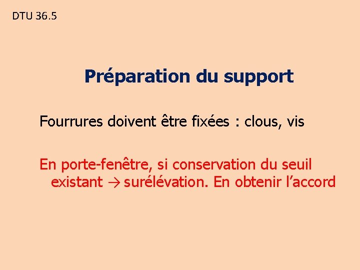 DTU 36. 5 Préparation du support Fourrures doivent être fixées : clous, vis En