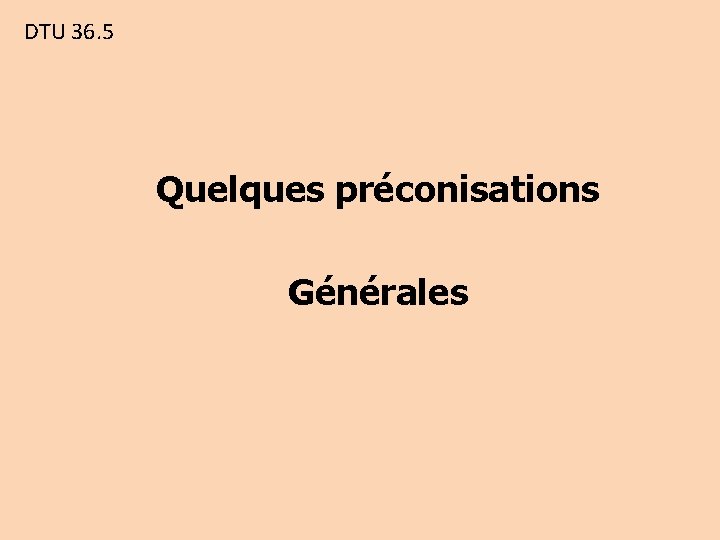 DTU 36. 5 Quelques préconisations Générales 