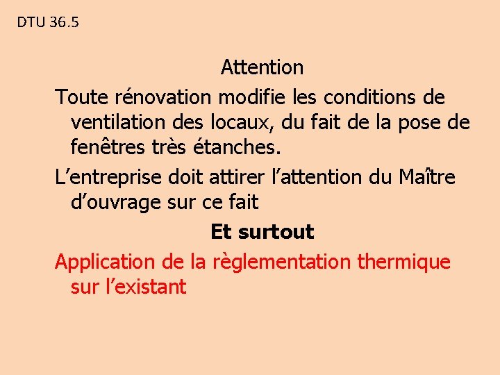 DTU 36. 5 Attention Toute rénovation modifie les conditions de ventilation des locaux, du