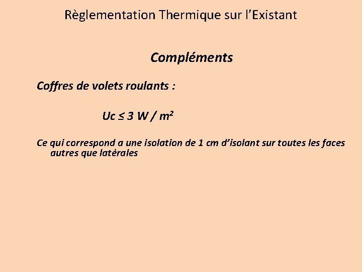 Règlementation Thermique sur l’Existant Compléments Coffres de volets roulants : Uc ≤ 3 W