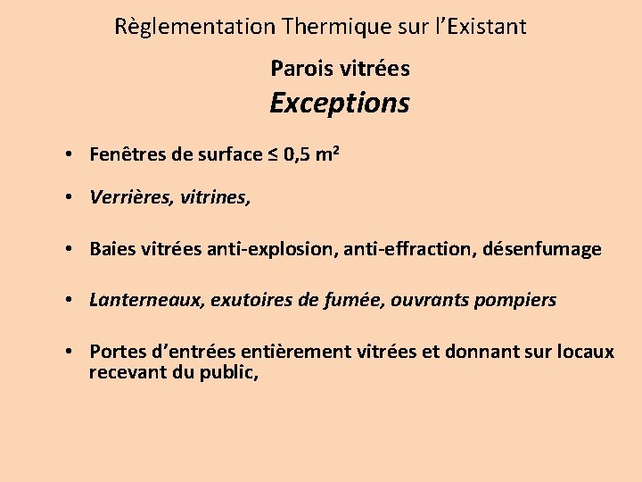 Règlementation Thermique sur l’Existant Parois vitrées Exceptions • Fenêtres de surface ≤ 0, 5
