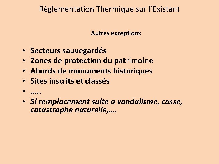 Règlementation Thermique sur l’Existant Autres exceptions • • • Secteurs sauvegardés Zones de protection