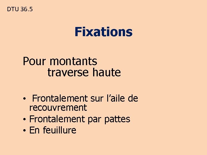 DTU 36. 5 Fixations Pour montants traverse haute • Frontalement sur l’aile de recouvrement