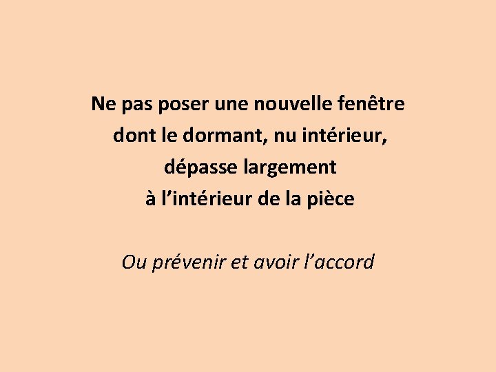 Ne pas poser une nouvelle fenêtre dont le dormant, nu intérieur, dépasse largement à