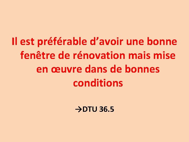 Il est préférable d’avoir une bonne fenêtre de rénovation mais mise en œuvre dans