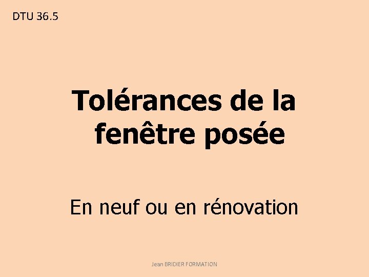 DTU 36. 5 Tolérances de la fenêtre posée En neuf ou en rénovation Jean