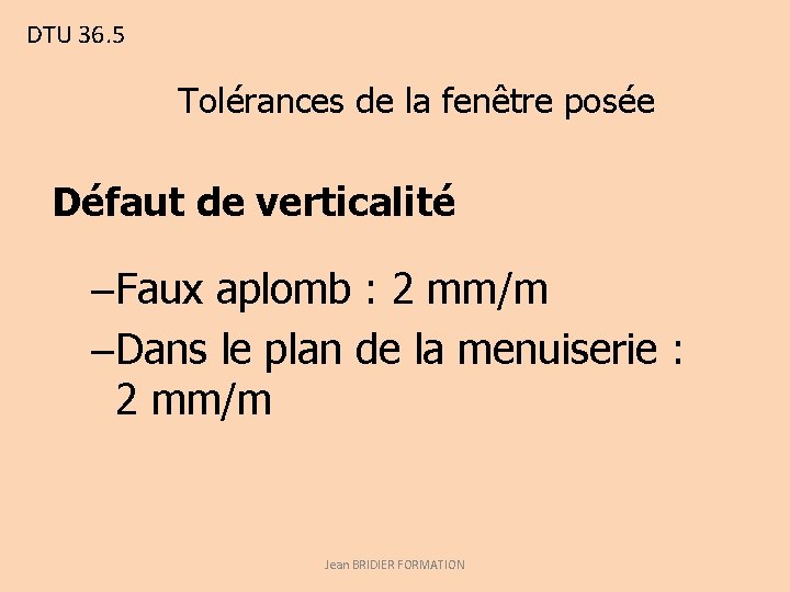 DTU 36. 5 Tolérances de la fenêtre posée Défaut de verticalité –Faux aplomb :