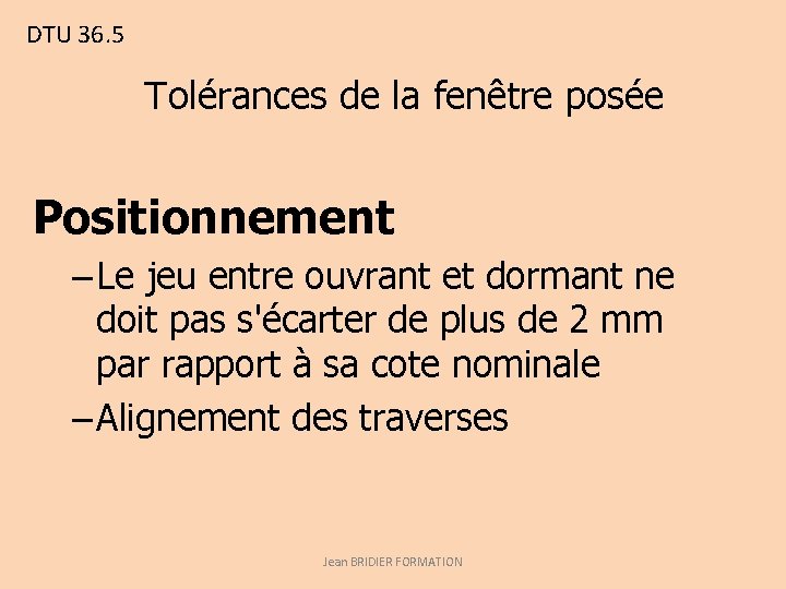 DTU 36. 5 Tolérances de la fenêtre posée Positionnement – Le jeu entre ouvrant