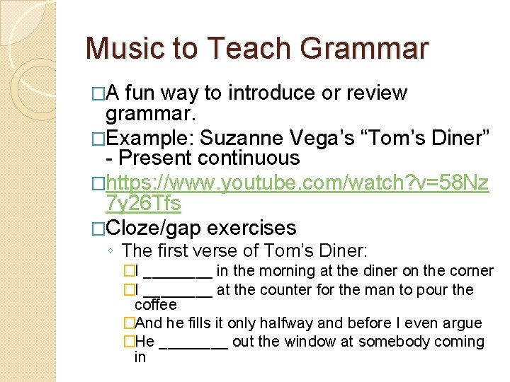 Music to Teach Grammar �A fun way to introduce or review grammar. �Example: Suzanne