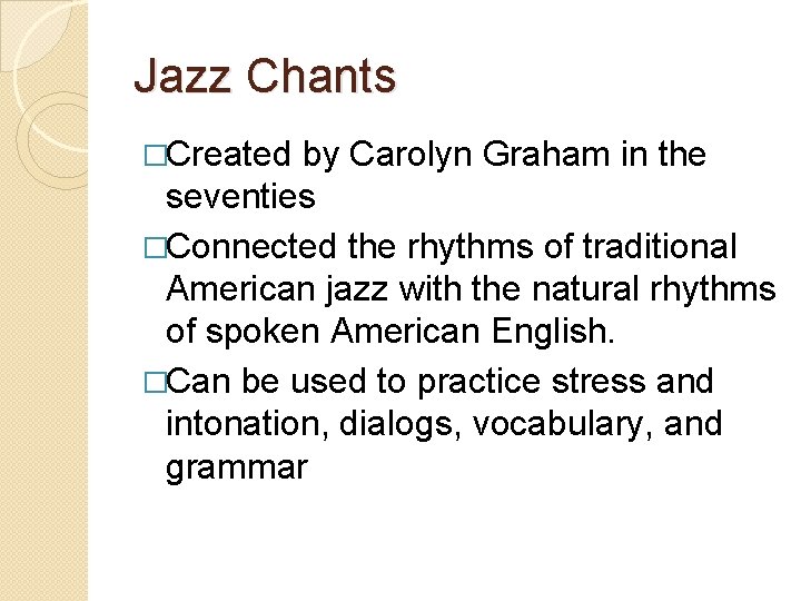 Jazz Chants �Created by Carolyn Graham in the seventies �Connected the rhythms of traditional
