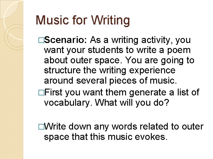 Music for Writing �Scenario: As a writing activity, you want your students to write