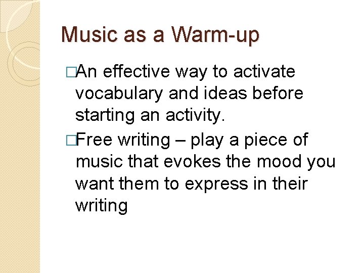 Music as a Warm-up �An effective way to activate vocabulary and ideas before starting