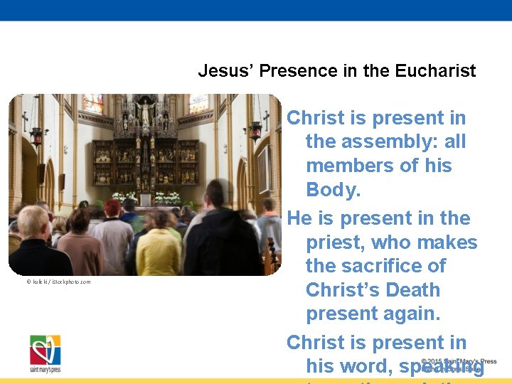 Jesus’ Presence in the Eucharist © kulicki / i. Stockphoto. com Christ is present