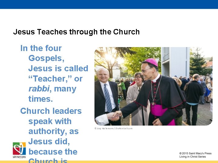 Jesus Teaches through the Church In the four Gospels, Jesus is called “Teacher, ”