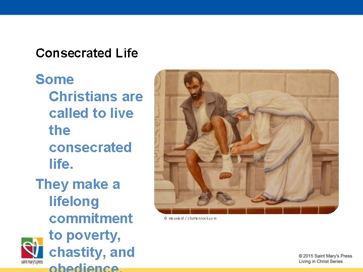 Consecrated Life Some Christians are called to live the consecrated life. They make a