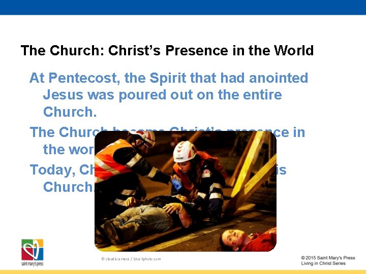 The Church: Christ’s Presence in the World At Pentecost, the Spirit that had anointed