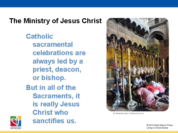 The Ministry of Jesus Christ Catholic sacramental celebrations are always led by a priest,