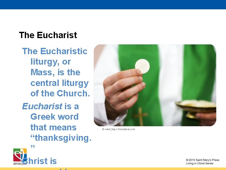 The Eucharistic liturgy, or Mass, is the central liturgy of the Church. Eucharist is