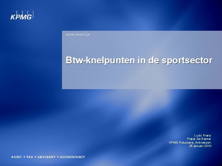 SPORTPRAKTIJK Btw-knelpunten in de sportsector Ludo Frans Pieter De Ranter KPMG Fiduciaire, Antwerpen 25