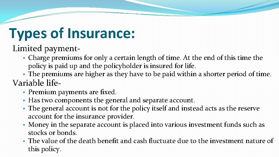 Types of Insurance: Limited payment Charge premiums for only a certain length of time. Types of Insurance: Limited payment Charge premiums for only a certain length of time.
