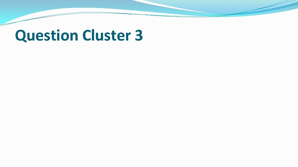 Question Cluster 3 Question Cluster 3