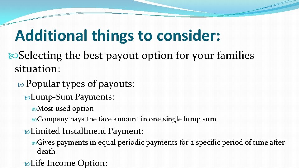 Additional things to consider: Selecting the best payout option for your families situation: Popular Additional things to consider: Selecting the best payout option for your families situation: Popular