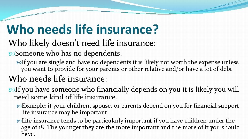 Who needs life insurance? Who likely doesn’t need life insurance: Someone who has no Who needs life insurance? Who likely doesn’t need life insurance: Someone who has no