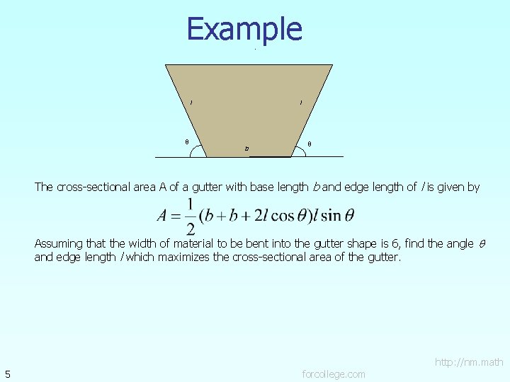 Example. l l b The cross-sectional area A of a gutter with base length