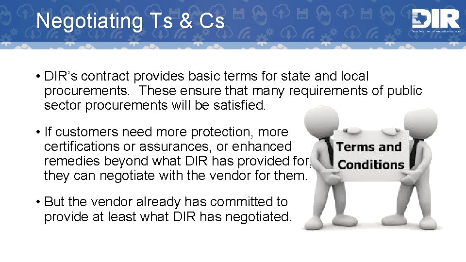 Negotiating Ts & Cs • DIR’s contract provides basic terms for state and local