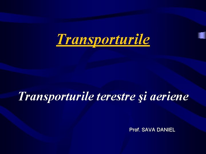 Transporturile terestre şi aeriene Prof. SAVA DANIEL 