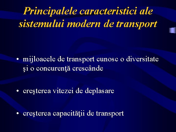 Principalele caracteristici ale sistemului modern de transport • mijloacele de transport cunosc o diversitate