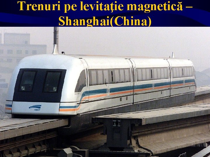 Trenuri pe levitaţie magnetică – Shanghai(China) 