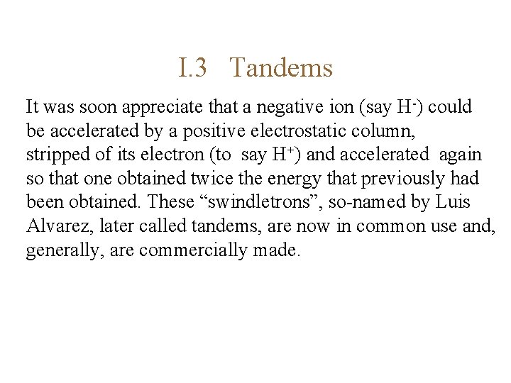 I. 3 Tandems It was soon appreciate that a negative ion (say H-) could