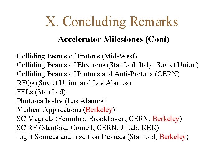 X. Concluding Remarks Accelerator Milestones (Cont) Colliding Beams of Protons (Mid-West) Colliding Beams of