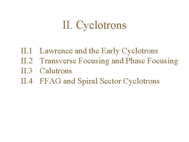 II. Cyclotrons II. 1 II. 2 II. 3 II. 4 Lawrence and the Early
