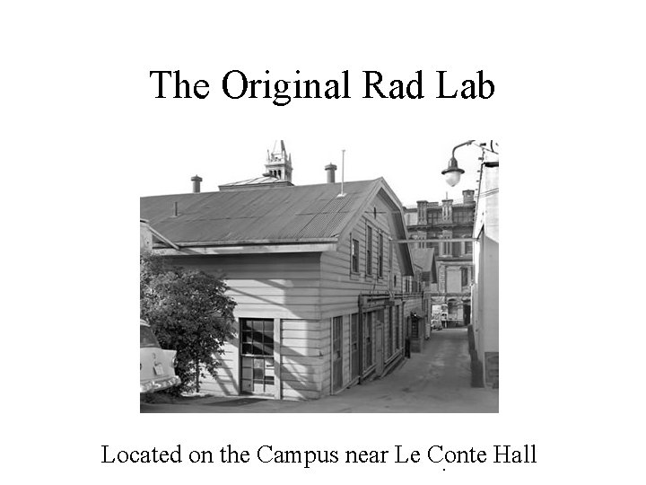 The Original Rad Lab Located on the Campus near Le Conte Hall. 