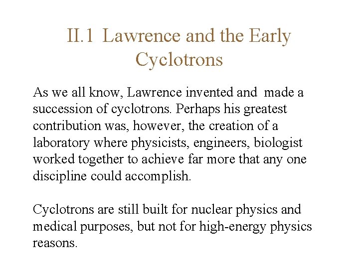 II. 1 Lawrence and the Early Cyclotrons As we all know, Lawrence invented and