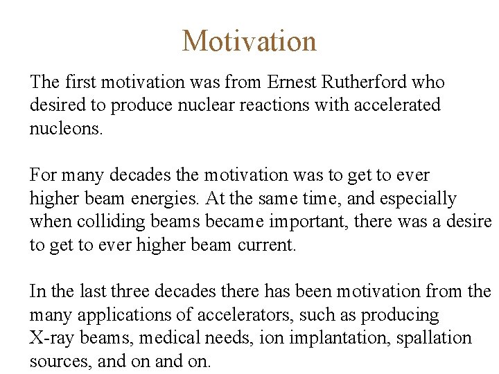 Motivation The first motivation was from Ernest Rutherford who desired to produce nuclear reactions