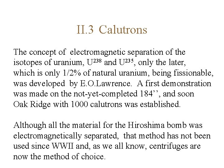 II. 3 Calutrons The concept of electromagnetic separation of the isotopes of uranium, U