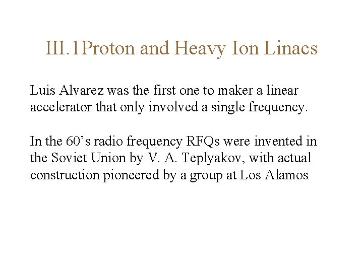 III. 1 Proton and Heavy Ion Linacs Luis Alvarez was the first one to
