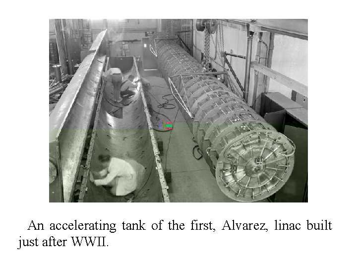 An accelerating tank of the first, Alvarez, linac built just after WWII. 