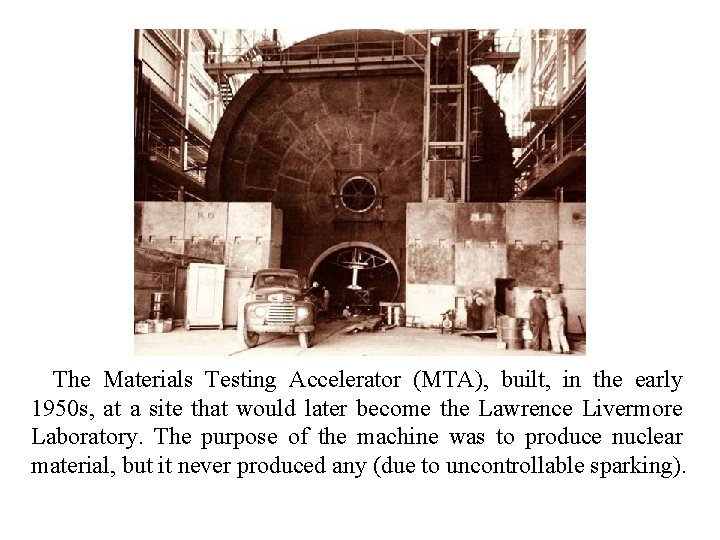 The Materials Testing Accelerator (MTA), built, in the early 1950 s, at a site