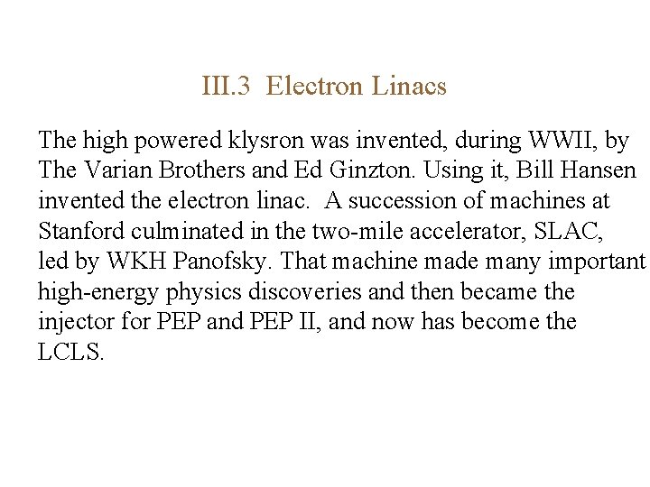 III. 3 Electron Linacs The high powered klysron was invented, during WWII, by The